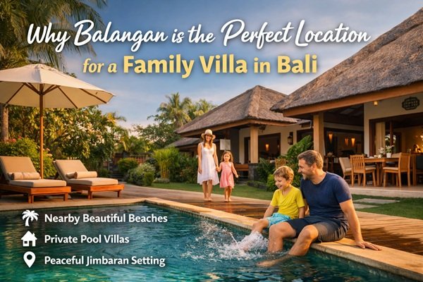 Why Balangan Is Perfect for a Family Villa in Bali | Jimbaran Guide